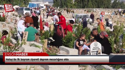 Hatay’da ilk bayram ziyareti deprem mezarlığına oldu
