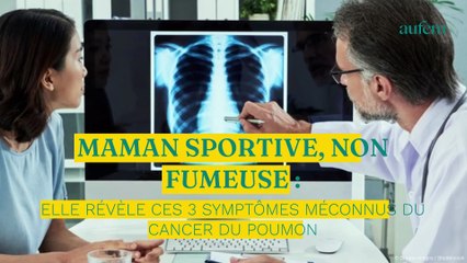 Maman sportive, non fumeuse : elle révèle ces 3 symptômes méconnus du cancer du poumon