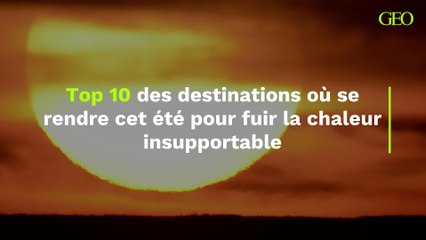 Voici 10 destinations où se rendre cet été pour fuir la chaleur insupportable