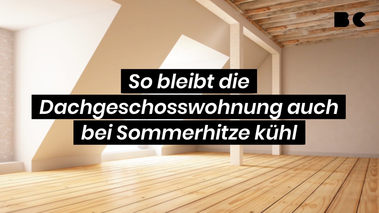 So bleibt die Dachgeschosswohnung auch bei Sommerhitze kühl