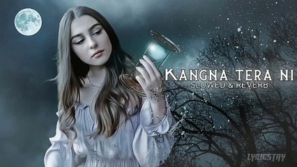 Kangana Tera Ni Kangana Tera Ni Lo-Fi Slowed Reverb Full Song