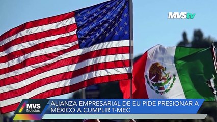 ALIANZA EMPRESARIAL DE EU PIDE PRESIONAR A MÉXICO A CUMPLIR EL T-MEC