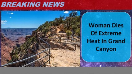 Woman Dies Of Extreme Heat In Grand Canyon