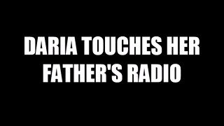 Daria Touches Her Father's Radio