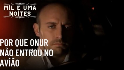 Por que Onur não entrou no avião | Mil e Uma Noites - Episódio 34