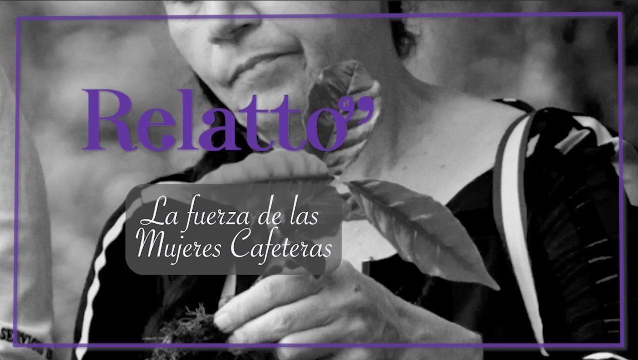 Relatto - La fuerza de las mujeres cafeteras
