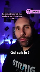 Sauras tu deviner de quel astre on parle ? Indice: la T° à sa surface est d’environ de -230° 