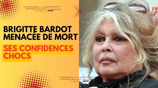 Brigitte Bardot menacée de mort, ses révélations fracassantes