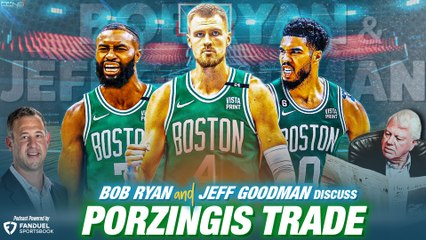 Reassessing the Kristaps Porzingis For Marcus Smart Trade | Ryan & Goodman Podcast