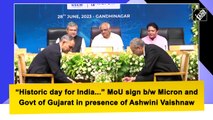 'Historic day for India...' MoU sign b/w Micron and Govt of Gujarat in presence of Ashwini Vaishnaw