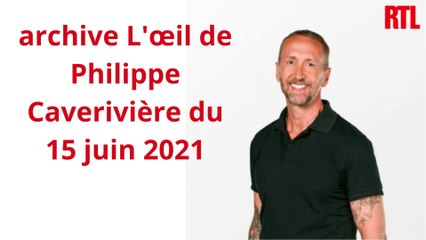 archive L'œil de Philippe Caverivière du 15 juin 2021