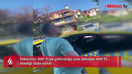 200 TL’ye götürdü, dönüş yolunda 400 TL istedi