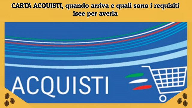 CARTA ACQUISTI, quando arriva e quali sono i requisiti isee per averla