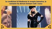 Le condizioni di Madonna in terapia intensiva, la cantante ha dovuto fermare tutti i tuour