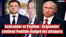 Schroeder et Poutine : L'ex-chancelier allemand soutient Poutine malgré les attaques