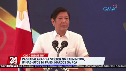 Pagpapalakas sa sektor ng pagniniyog, ipinag-utos ni Pang. Marcos sa PCA | 24 Oras