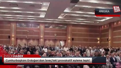 Cumhurbaşkanı Erdoğan'dan İsveç'teki provakatif eyleme tepki