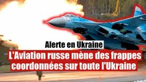 L'Aviation russe mène des frappes coordonnées sur le territoire de l'Ukraine