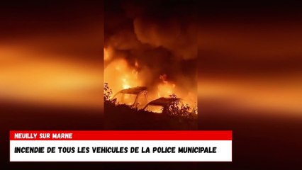 Emeutes Neuilly sur Marne incendie de tous les véhicules de la police municipale