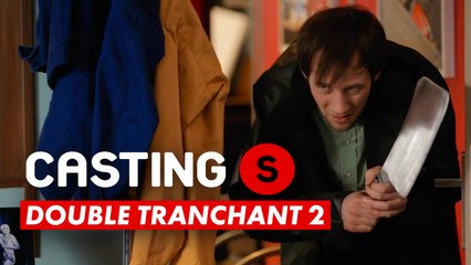 CASTING(S) : Double tranchant 2