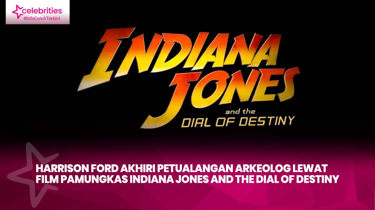 Harrison Ford Akhiri Petualangan Arkeolog lewat Film Pamungkas Indiana Jones and the Dial of Destiny