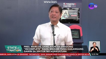 Pres. Marcos, sang-ayon sa gradong "incomplete" dahil marami pang kailangang gawin sa sektor ng agrikultura | SONA