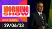 ACOMPANHE OS VOTOS DOS MINISTROS EM JULGAMENTO DE BOLSONARO NO TSE - MORNING SHOW - 29/06/2023