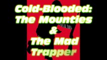 Mounties & the Mad Trapper (Thrilling True Story)