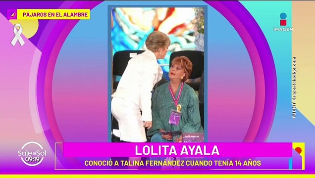 Para mí Talina Fernández es mi hermana, estuvimos juntas desde los 14 años Lolita Ayala