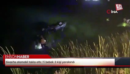 Sivas'ta otomobil takla attı: 1'i bebek 3 kişi yaralandı