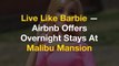 Live Like Barbie — Airbnb Offers Overnight Stays At Malibu Mansion