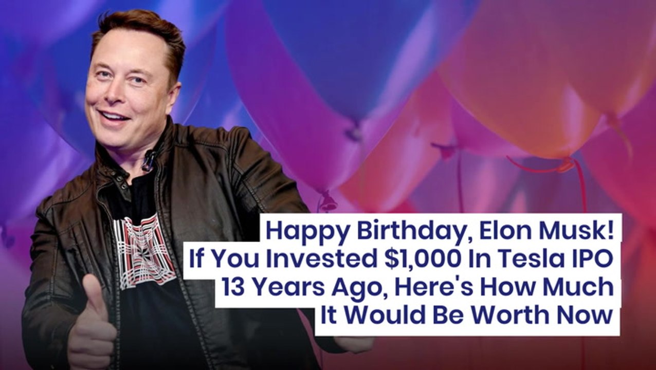 Happy Birthday, Elon Musk! If You Invested $1,000 In Tesla IPO 13 Years