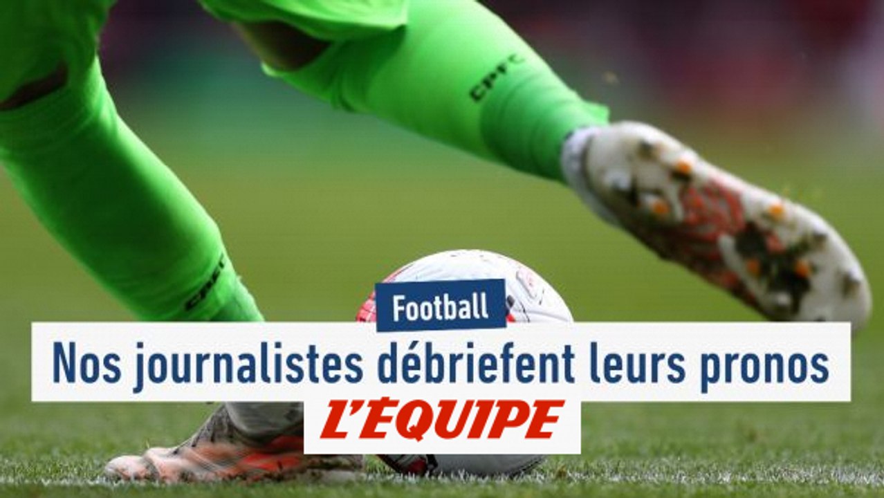 Nos journalistes débriefent leurs pronos de la saison - Foot - saison 2022-2023