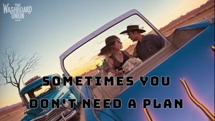 The Washboard Union - Sometimes You Don't Need A Plan (Lyric Video)