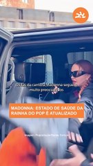 MADONNA: estado de saúde da RAINHA DO POP é atualizado