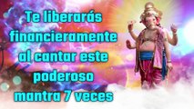 Te liberarás financieramente al cantar este poderoso mantra 7 veces