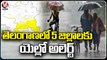 IMD Issues Yellow Alert To Five Districts Of Telangana _ Weather Update _ V6 News