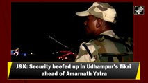 J&K: Security beefed up in Udhampur’s Tikri ahead of Amarnath Yatra