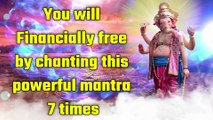You will Financially free by chanting this powerful mantra 7 times