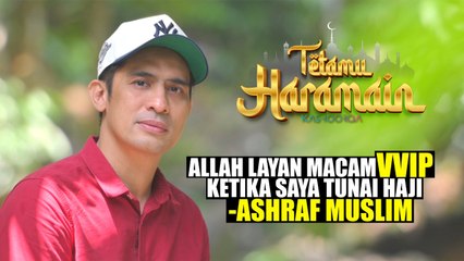 Allah Layan Macam VVIP Ketika Saya Tunai Haji - Asyraf Muslim - Tetamu Haramain ep4