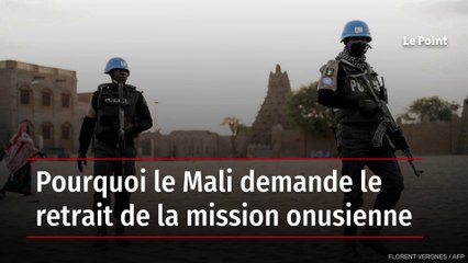 Pourquoi le Mali demande le retrait de la Mission onusienne