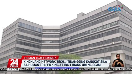 Xinchuang Network Tech., itinangging sangkot sila sa human trafficking at iba't ibang uri ng scam | 24 Oras