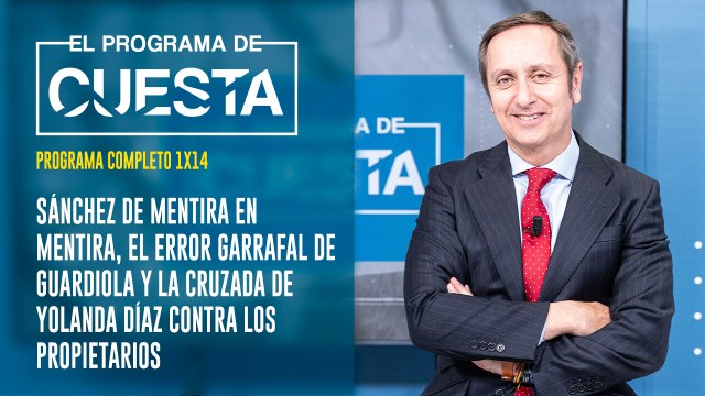 El Programa de Cuesta: Sánchez de mentira en mentira, el error garrafal de Guardiola y la cruzada de Yolanda Díaz contra los propietarios