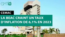 [#Reportage] CEMAC : la BEAC craint un taux d’inflation de 6,1% en 2023