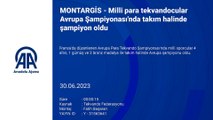 MONTARGİS - Milli para tekvandocular Avrupa Şampiyonası'nda takım halinde şampiyon oldu