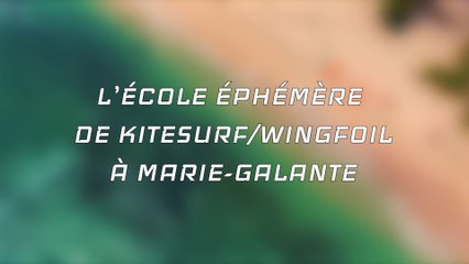 REPORTAGE : L'ÉCOLE ÉPHÉMÈRE DE KITESURF / WINGFOIL DE MARIE GALANTE