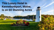 This Luxury Hotel in Kennebunkport, Maine, Is on 60 Stunning Acres, With 2 Outdoor Pools and Wellness Retreats