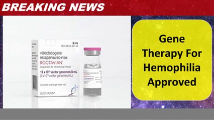 Gene Therapy For Hemophilia Approved