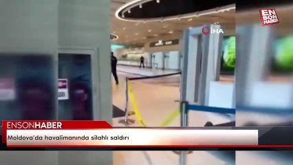 Moldova’da havalimanında silahlı saldırı