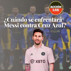 ¿Cuándo se enfrentará Messi contra Cruz Azul?